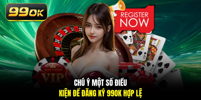 Chú ý một số điều kiện để đăng ký 99OK hợp lệ