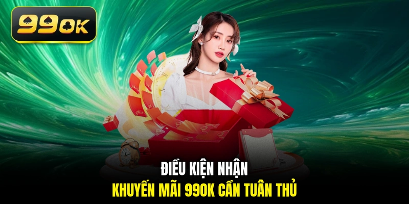 Điều kiện nhận khuyến mãi 99OK cần tuân thủ