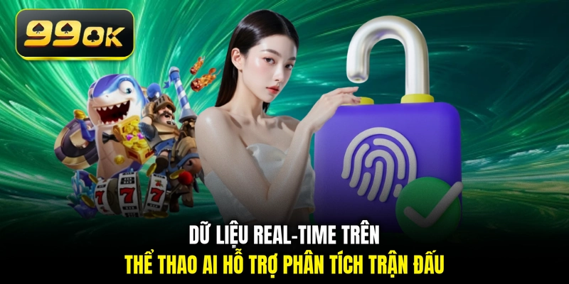 Dữ liệu real-time trên thể thao AI hỗ trợ phân tích trận đấu 