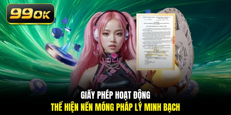 Giấy phép hoạt động thể hiện nền móng pháp lý minh bạch