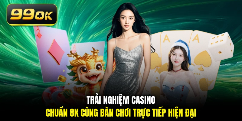 Trải nghiệm casino chuẩn 8K cùng bàn chơi trực tiếp hiện đại 